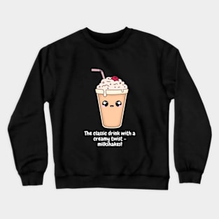 The classic drink with a creamy twist - milkshakes! Crewneck Sweatshirt